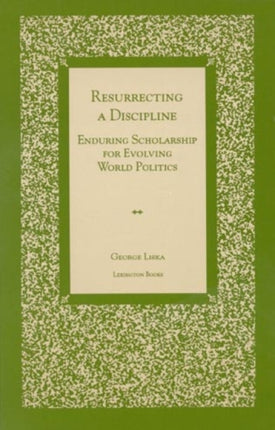 Resurrecting a Discipline: Enduring Scholarship for Evolving World Politics