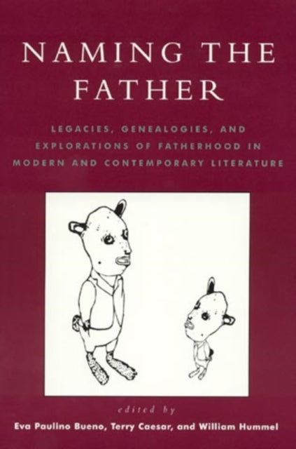 Naming the Father: Legacies, Genealogies, and Explorations of Fatherhood in Modern and Contemporary Literature