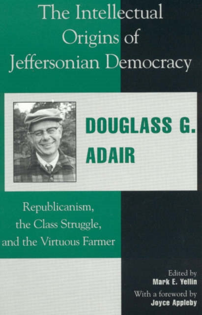 The Intellectual Origins of Jeffersonian Democracy: Republicanism, the Class Struggle, and the Virtuous Farmer