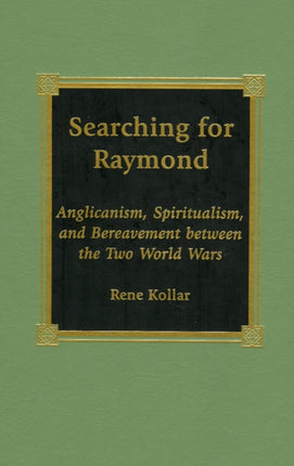 Searching for Raymond: Anglicanism, Spiritualism, and Bereavement between the Two World Wars