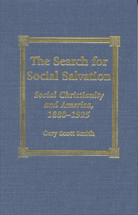 The Search for Social Salvation: Social Christianity and America, 1880-1925