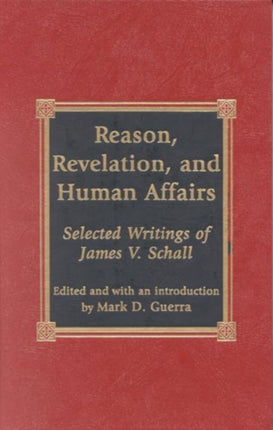 Reason, Revelation, and Human Affairs: Selected Writings of James V. Schall