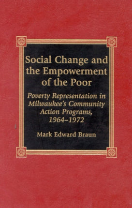 Social Change and the Empowerment of the Poor: Poverty Representation in Milwaukee's Community Action Programs, 1964-1972