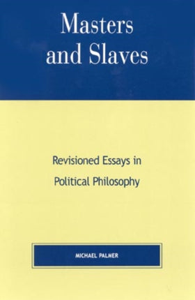 Masters and Slaves: Revisioned Essays in Political Philosophy