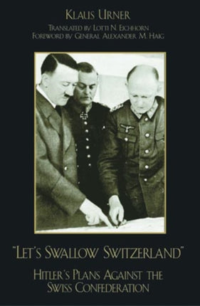 Let's Swallow Switzerland: Hitler's Plans against the Swiss Confederation