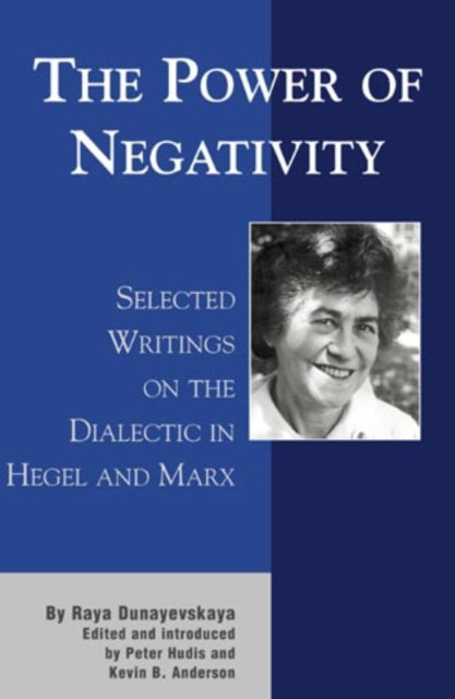 The Power of Negativity: Selected Writings on the Dialectic in Hegel and Marx