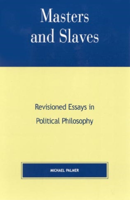 Masters and Slaves: Revisioned Essays in Political Philosophy