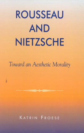 Rousseau and Nietzsche Toward an Aesthetic
