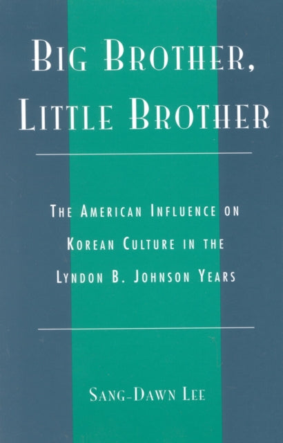 Big Brother, Little Brother: The American Influence on Korean Culture in the Lyndon B. Johnson Years