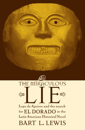 The Miraculous Lie Lope de Aguirre and the Search