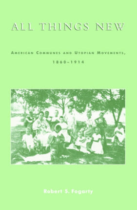 All Things New: American Communes and Utopian Movements, 1860-1914