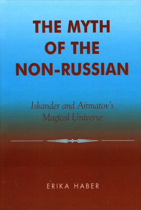 The Myth of the NonRussian Iskander and Aitmatovs