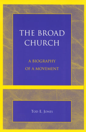 The Broad Church: A Biography of a Movement