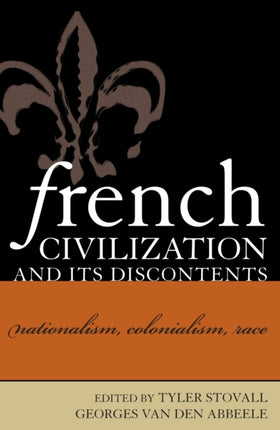 French Civilization and Its Discontents: Nationalism, Colonialism, Race