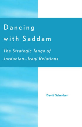 Dancing with Saddam: The Strategic Tango of Jordan-Iraq Relations