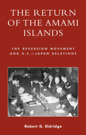 The Return of the Amami Islands: The Reversion Movement and U.S.-Japan Relations