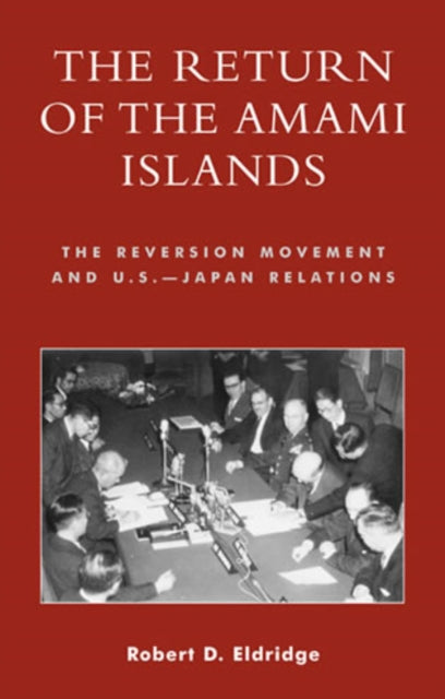 The Return of the Amami Islands: The Reversion Movement and U.S.-Japan Relations