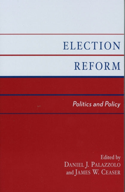 Election Reform: Politics and Policy