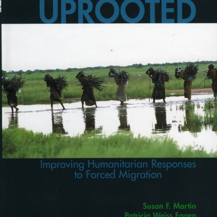 The Uprooted: Improving Humanitarian Responses to Forced Migration