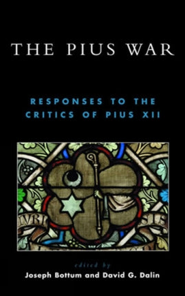 The Pius War Responses to the Critics of Pius XII