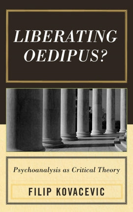 Liberating Oedipus Psychoanalysis as Critical