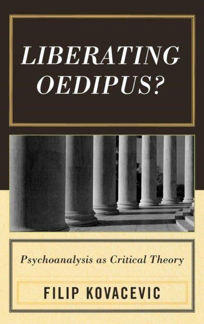 Liberating Oedipus Psychoanalysis as Critical