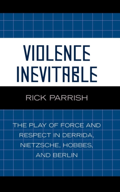 Violence Inevitable The Play of Force and Respect