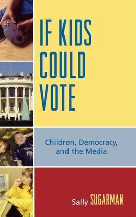 If Kids Could Vote Children Democracy and the