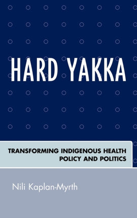 Hard Yakka Transforming Indigenous Health Policy