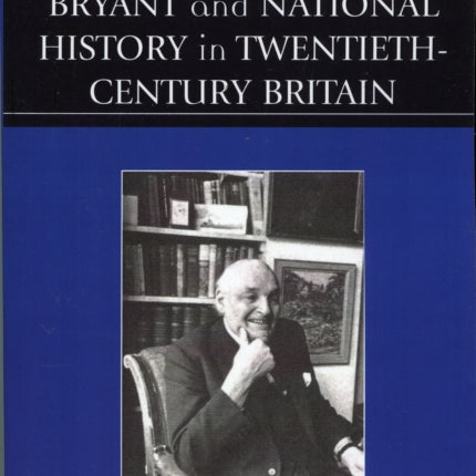 Sir Arthur Bryant and National History in