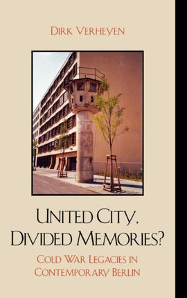 United City Divided Memories Cold War Legacies in