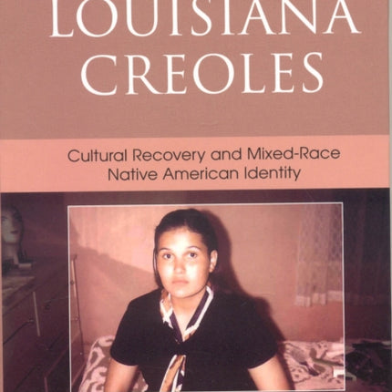 Louisiana Creoles Cultural Recovery and MixedRace