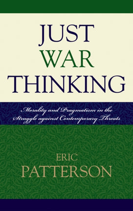 Just War Thinking Morality and Pragmatism in the