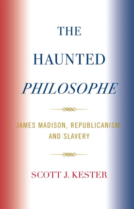 The Haunted Philosophe James Madison