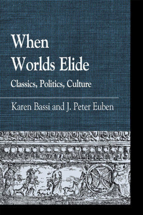 When Worlds Elide Classics Politics Culture Greek