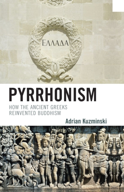 Pyrrhonism How the Ancient Greeks Reinvented