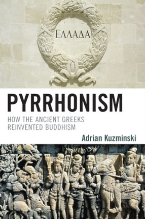 Pyrrhonism How the Ancient Greeks Reinvented