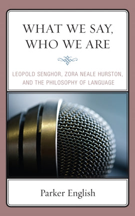What We Say Who We Are Leopold Senghor Zora Neale