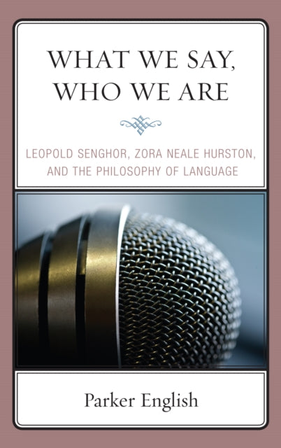 What We Say Who We Are Leopold Senghor Zora Neale