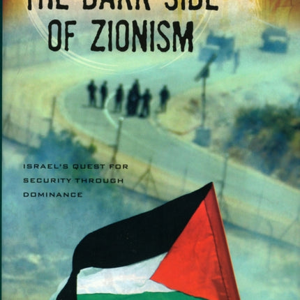 The Dark Side of Zionism: The Quest for Security through Dominance