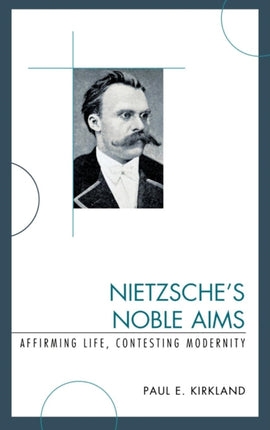 Nietzsches Noble Aims Affirming Life Contesting
