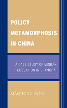 Policy Metamorphosis in China: A Case Study of Minban Education in Shanghai