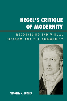 Hegels Critique of Modernity Reconciling