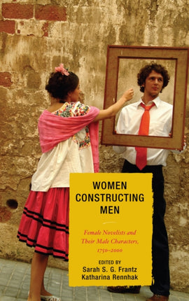 Women Constructing Men Female Novelists and Their