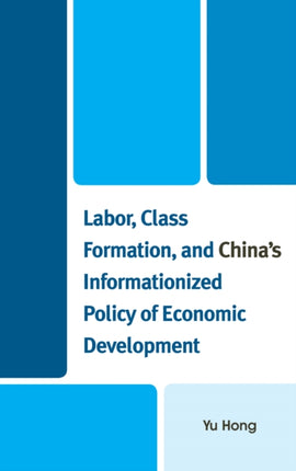 Labor Class Formation and Chinas Informationized