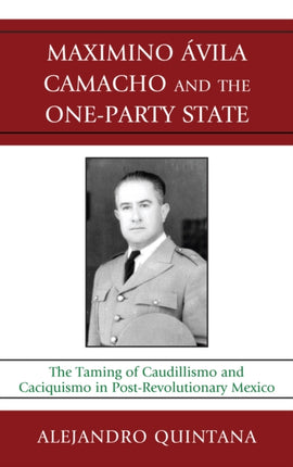 Maximino Avila Camacho and the Oneparty State The