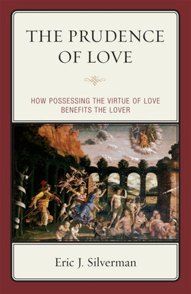 The Prudence of Love How Possessing the Virtue of