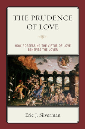 The Prudence of Love How Possessing the Virtue of