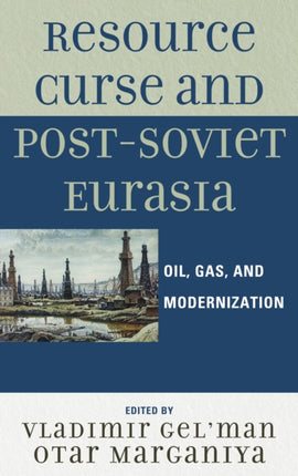 Resource Curse and PostSoviet Eurasia Oil Gas and
