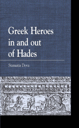 Greek Heroes in and Out of Hades Greek Studies